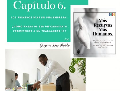 Podcast Capítulo 6. Los primeros días en una empresa. ¿Cómo pasar de ser un candidato prometedor a un trabajador 10?