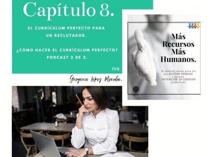 Podcast Capítulo 8. El currículum perfecto. ¿Cómo hacerlo desde el punto de vista de un reclutador?